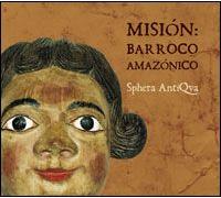 Mission Baroque Amazonie : Musique Des Musiques Jésuites Des Indiens Chiquitos