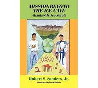 Mission Beyond The Ice Cave: Atlantis-Mexico-Zotola