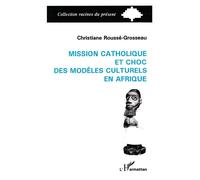 Mission catholique et choc des modèles culturels en Afrique - Christ Rousse-Grosseau - L'harmattan - broché - Livre