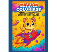 Mission Coloriage - Petits Astronautes et Fusées en Décollage: 50 dessins d’animaux astronautes, fusées et planètes à colorier - Une page sur deux ... et Favoriser l'encadrement de vos dessin !