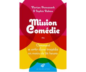Mission : Comédie Ou Comment se sortir d'une tragédie en moins de 24 heures - Florian Pennanech - Belles Lettres - broché - Essai