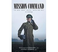 Mission Command: The Who, What, Where, When and Why An Anthology