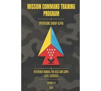 Mission Command Training Program Operations Group Alpha: Reference Manual for ASCC and Corps Level Exercises