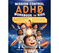 Mission Control: ADHD Workbook for Kids: 60 Top-Secret Missions to Master Your Mind, Boost Focus, and Regulate Emotions - A Gamified Space Adventure for Executive Function Skills