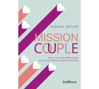 Mission couple: Faire vivre les différences pour une relation saine et sereine