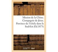 Mission de la Chine. Compagnie de Jésus. Province du Tchély dans le Sud-Est