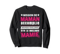 Mission De Maman Accomplie Future Mamie annonce grossesse Sweatshirt