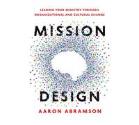 Mission Design Leading Your Ministry Through Organizational and Cultural Change - Aaron Abramson - Ivp - ebook (ePub) - Livre