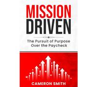 Mission Driven: The Pursuit of Purpose Over the Paycheck