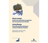 Mission écologie Auftrag Ökologie Tensions entre conservatisme et progressisme dans une perspective franco-allemande Ko - Olivier Hanse - Peter Lang - broché - Etude