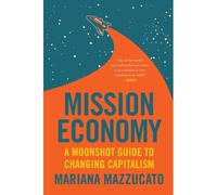 Mariana Mazzucato – Mission Economy – A Moonshot Guide to Changing Capitalism – Broché (anglais)