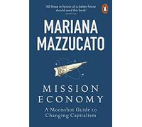 Mission Economy – A Moonshot Guide to Changing Capitalism – Penguin Books