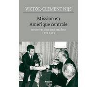 Mission en Amérique centrale: Mémoires d'un ambassadeur 1970-1973