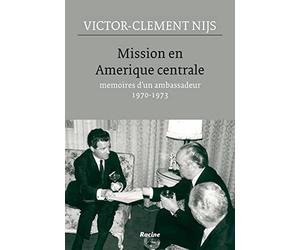 Mission en Amérique centrale: Mémoires d'un ambassadeur 1970-1973