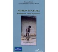 Mission en Guinée Humanitaire, vertige et poussières - Béatrice Sagot - L'harmattan - broché - Récit