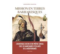 Mission en terres barbaresques: L'incroyable destin d'un prêtre consul chez les marchands d'esclaves de la Méditerranée