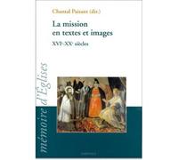 Mission en textes et images (La). XVI-XXe siècles XVIème-XXème siècles, colloque 2003 du GRIEM - Chantal Paisant - Karthala - broché - Actes