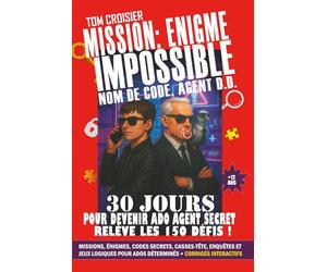 Mission : Enigme Impossible - Nom de Code, Agent D.D. | 30 jours pour devenir ado agent secret : relève les 150 défis !: missions, énigmes, codes ... + Solutions (livre ado 12 ans et plus)