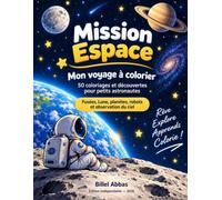 Mission espace - Mon voyage à colorier: 50 coloriages et découvertes pour petits astronautes - Fusées, Lune, planètes, robots et observation du ciel - 5 à 8 ans
