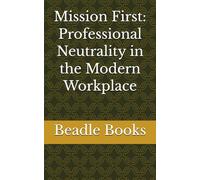 Mission First: Professional Neutrality in the Modern Workplace