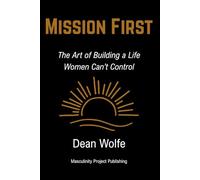 Mission First: The Art of Building a Life Women Can’t Control