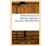 Mission française en Australie, septembre-décembre 1918 Les relations économiques de la France et de l'Australie - Collectif - Hachette Bnf - broché - Livre