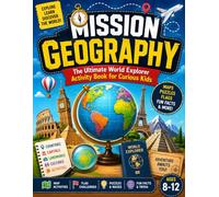Mission Geography: The Ultimate World Explorer Activity Book for Curious Kids