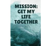 Mission: Get My Life Together: A Journal for Chaos Control, Tiny Wins, and Glowing Up (Eventually)