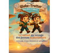 Mission Globe-Trotter avec Alma et Gabriel: Carnet de voyage enfant 7-12 ans - Journal créatif à remplir pour écrire, dessiner garder ses souvenirs de vacances et révéler ses talents