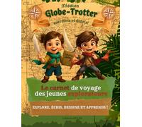 Mission Globe-Trotter avec Alma et Gabriel: Explorer, écrire, dessiner et apprendre à devenir un grand écrivain