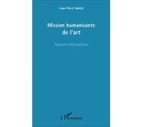 Mission humanisante de l'art Approche philosophique - Jean-Pierre Nakhlé - L'harmattan - broché - Essai