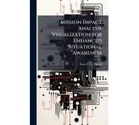 Mission Impact Analysis Visualization For Enhanced Situational Awareness