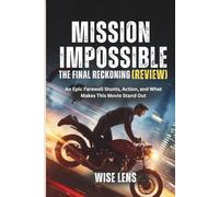MISSION IMPOSSIBLE THE FINAL RECKONING (REVIEW): An Epic Farewell Stunts, Action, and What Makes This Movie Stand Out