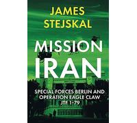 Mission Iran: Special Forces Berlin & Operation Eagle Claw, JTF 1-79