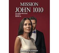 Mission John 1010 Episodes Ix & X: The Original Stageplay