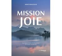 Mission joie - Les bases d'une vie heureuse en toute simplicité - Hervé Franceschi - Tredaniel La Maisnie - broché - Guide