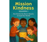 Mission Kindness: Season-1 Ten Stories for Brave Hearts Around the World
