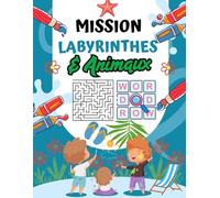 Mission Labyrinthes & Animaux - Cahier de Vacances 7-9 Ans: 80 jeux éducatifs, amusants et malins pour développer la logique, l'observation et la concentration tout en s'amusant avec les animaux