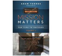 Mission Matters: World's Leading Entrepreneurs Reveal Their Top Tips To Success (Business Leaders Vol.4)