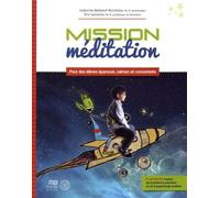 Mission méditation: Pour des élèves épanouis, calmes et concentrés