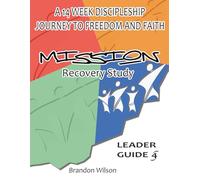 MISSION: Movement Recovery Study Leader Guide Vol. 4: A 14 Week Discipleship Journey to Freedom and Faith