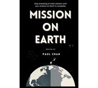 Mission on Earth: Stop dreaming of other planets until your mission on Earth is complete.
