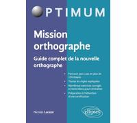 Mission orthographe: Guide complet de la nouvelle orthographe. Préparation au Certificat Voltaire