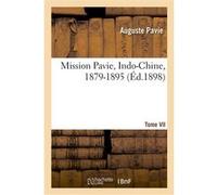 Mission Pavie, Indo-Chine, 1879-1895. Tome VII Auguste Pavie (Auteur)