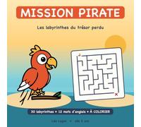 Mission Pirate : les labyrinthes du trésor perdu: 30 labyrinthes progressifs pour enfants de 5 à 8 ans, avec initiation à l'anglais