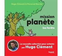 Mission Planète Vol.3 Les Forêts Hugo Clément (Auteur), Perceval Barrier (Illustration)