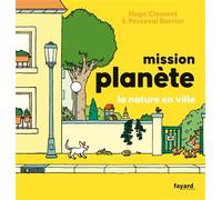 Mission Planète vol.5 La nature en ville - Hugo Clément - Fayard - cartonné - Document jeunesse