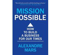 Mission Possible: How to build a business for our times