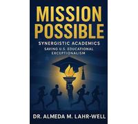 Mission Possible Synergistic Academics: Saving U.S. Educational Exceptionalism