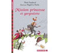 Marie Vaudescal – Mission Princesse et Gargoulette – Folio Cadet – Gallimard Jeunesse